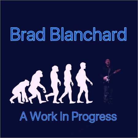 Brad Blanchard - A Work In Progress (2018) на Развлекательном портале softline2009.ucoz.ru