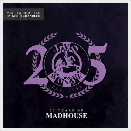 VA - 25 Years Of Madhouse (Mixed And Compiled By Kerri Chandler) (2018) на Развлекательном портале softline2009.ucoz.ru