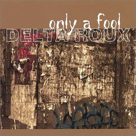 Delta Roux - Only A Fool (2003) на Развлекательном портале softline2009.ucoz.ru