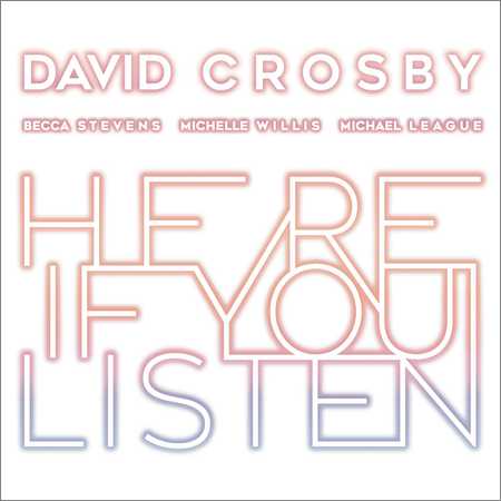 David Crosby - Here If You Listen (2018) на Развлекательном портале softline2009.ucoz.ru