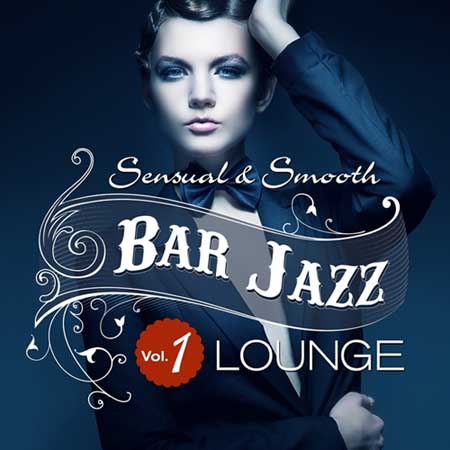 Bar Jazz - Sensual And Smooth Lounge Vol. 1 (2014) на Развлекательном портале softline2009.ucoz.ru