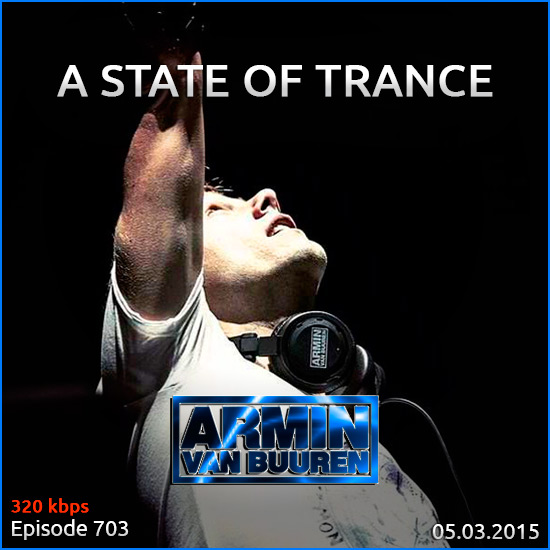 Armin van Buuren - A State of Trance 703 (05.03.2015) на Развлекательном портале softline2009.ucoz.ru