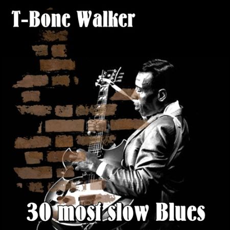 T-Bone Walker - 30 most slow Blues (2017) на Развлекательном портале softline2009.ucoz.ru