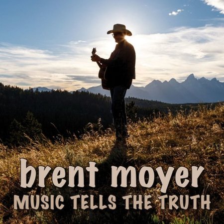 Brent Moyer - Music Tells The Truth (2017) на Развлекательном портале softline2009.ucoz.ru