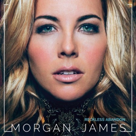 Morgan James - Reckless Abandon (2017) на Развлекательном портале softline2009.ucoz.ru