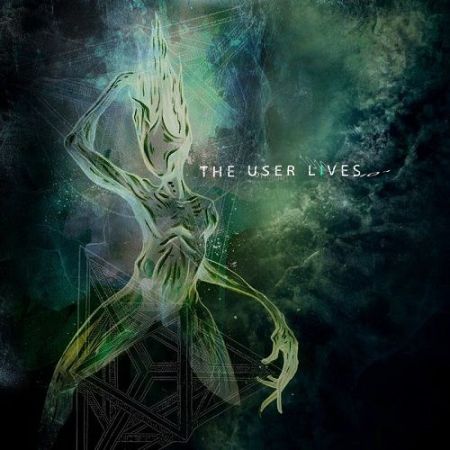 The User Lives - The User Lives (2017) на Развлекательном портале softline2009.ucoz.ru