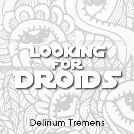 Looking For Droids - Delirium Tremens (2017) на Развлекательном портале softline2009.ucoz.ru