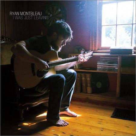 Ryan Montbleau - I Was Just Leaving (2017) на Развлекательном портале softline2009.ucoz.ru