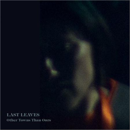 Last Leaves - Other Towns Than Ours (2017) на Развлекательном портале softline2009.ucoz.ru