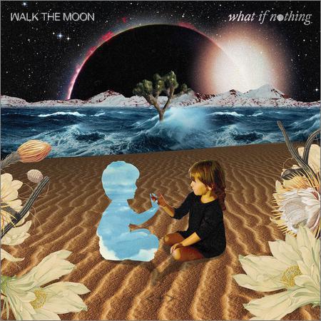 Walk The Moon - What If Nothing (2017) на Развлекательном портале softline2009.ucoz.ru