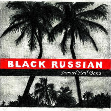 Samuel Hall Band - Black Russian (2016) на Развлекательном портале softline2009.ucoz.ru