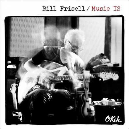 Bill Frisell - Music IS (2018) на Развлекательном портале softline2009.ucoz.ru