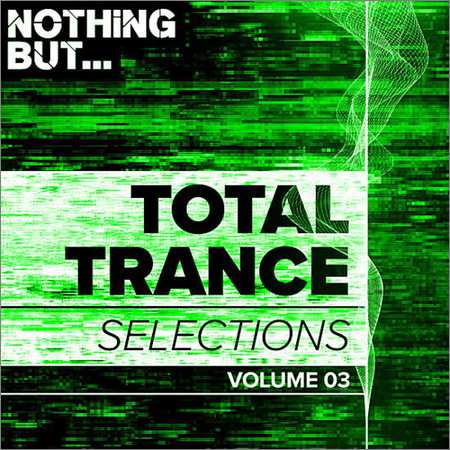 VA - Nothing But Total Trance Selections Vol.03 (2018) на Развлекательном портале softline2009.ucoz.ru