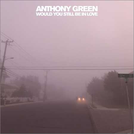 Anthony Green - Would You Still Be In Love (2018) на Развлекательном портале softline2009.ucoz.ru