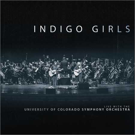 Indigo Girls - Indigo Girls Live With The University Of Colorado Symphony Orchestra (2018) на Развлекательном портале softline2009.ucoz.ru