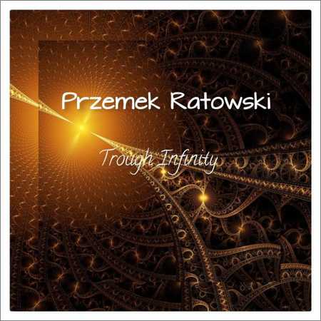 Przemek Ratowski - Trough Infinity (2018) на Развлекательном портале softline2009.ucoz.ru