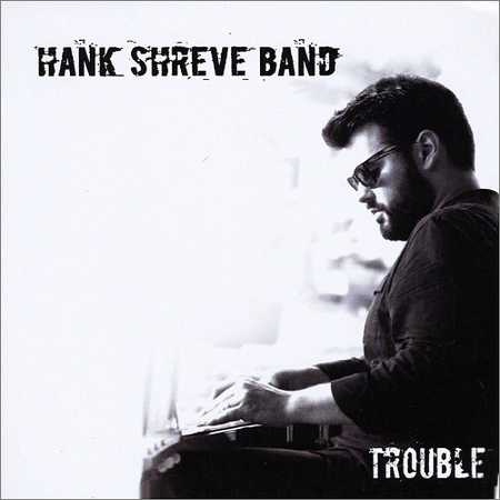 The Hank Shreve Band - Trouble (2018) на Развлекательном портале softline2009.ucoz.ru