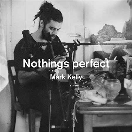 Mark Kelly - Nothings Perfect (2018) на Развлекательном портале softline2009.ucoz.ru