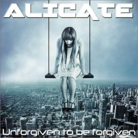 Alicate - Unforgiven To Be Forgiven (2018) на Развлекательном портале softline2009.ucoz.ru