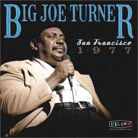 Big Joe Turner - San Francisco 1977 (2CD) (2017) на Развлекательном портале softline2009.ucoz.ru