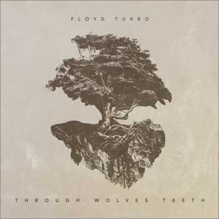 Floyd Turbo - Through Wolves Teeth (2018) на Развлекательном портале softline2009.ucoz.ru