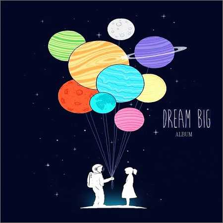 Dream Big - Album (2018) на Развлекательном портале softline2009.ucoz.ru