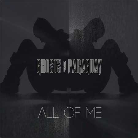 Ghosts Of Paraguay - All of Me (2018) на Развлекательном портале softline2009.ucoz.ru