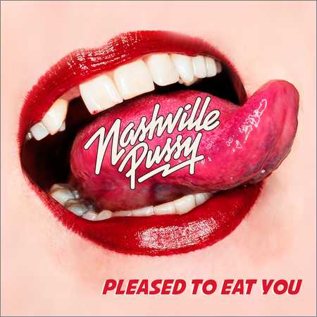 Nashville Pussy - Pleased To Eat You (2018) на Развлекательном портале softline2009.ucoz.ru