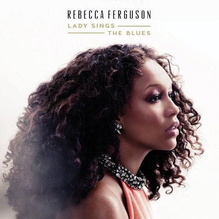 Rebecca Ferguson - Lady Sings the Blues (2015) на Развлекательном портале softline2009.ucoz.ru